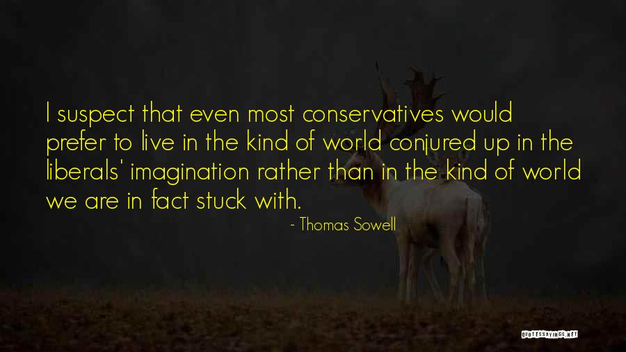 Conservatives Quotes By Thomas Sowell