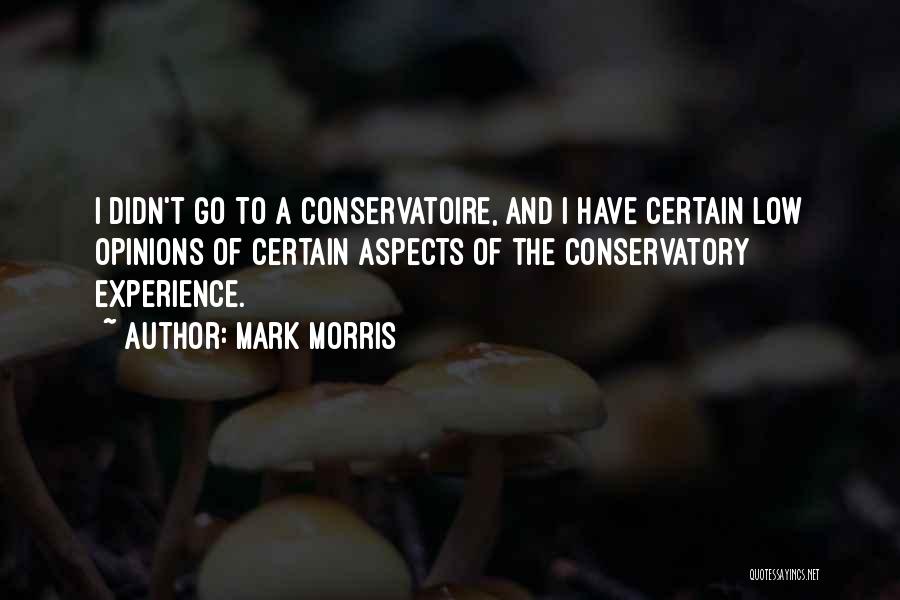 Conservatory Quotes By Mark Morris