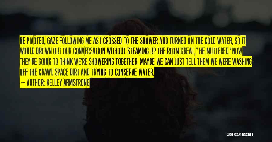 Conserve Water Quotes By Kelley Armstrong