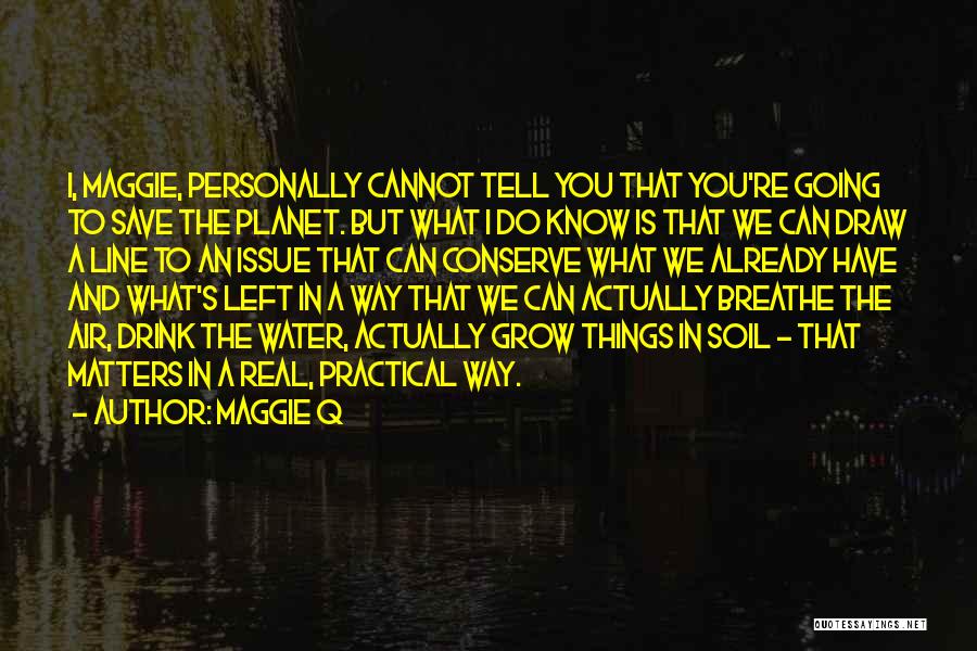 Conserve Water Quotes By Maggie Q