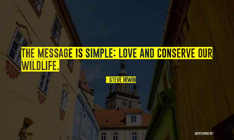 Conserve Wildlife Quotes By Steve Irwin Conserve Wildlife Quotes By Steve Irwin