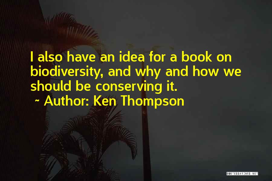 Conserving Biodiversity Quotes By Ken Thompson