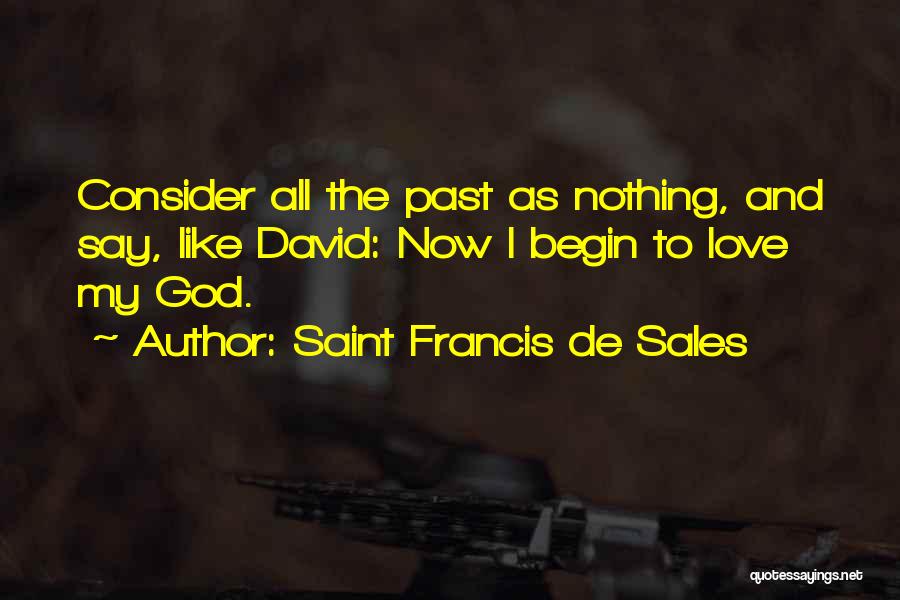 Consider My Love Quotes By Saint Francis De Sales