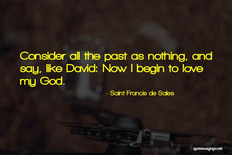 Consider My Love Quotes By Saint Francis De Sales