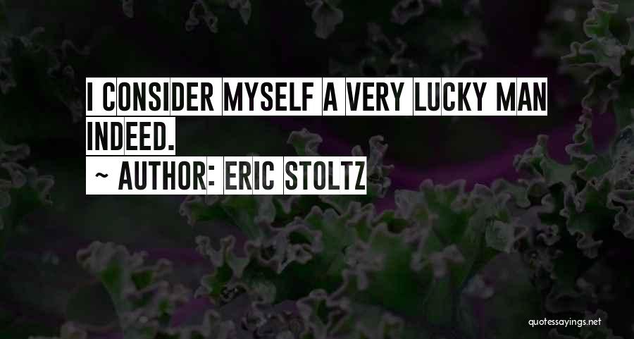 Consider Myself Lucky Quotes By Eric Stoltz