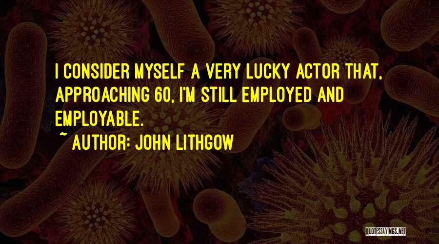 Consider Myself Lucky Quotes By John Lithgow