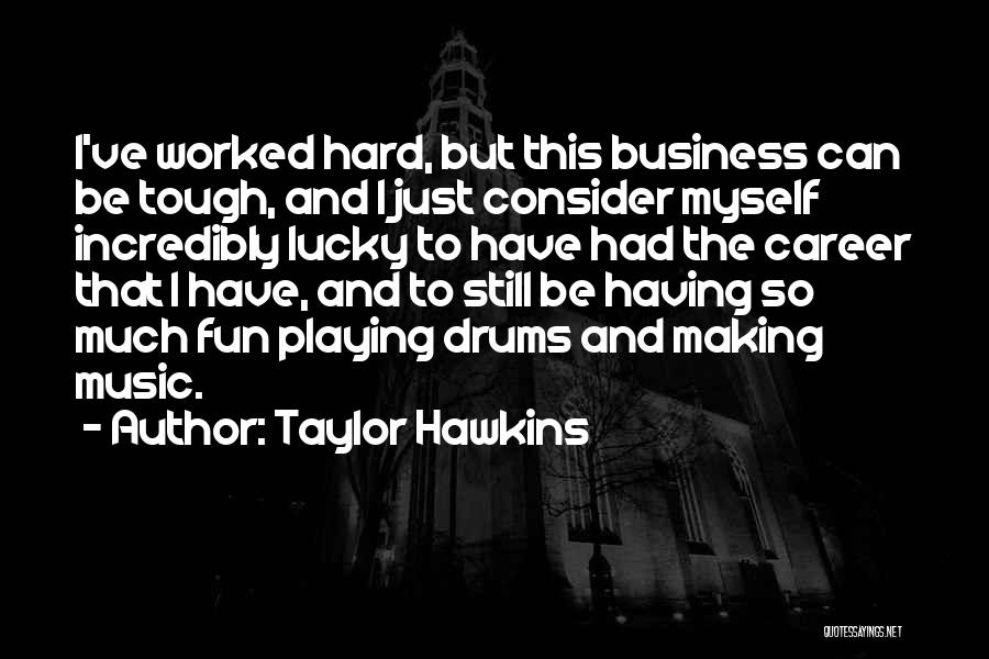 Consider Myself Lucky Quotes By Taylor Hawkins