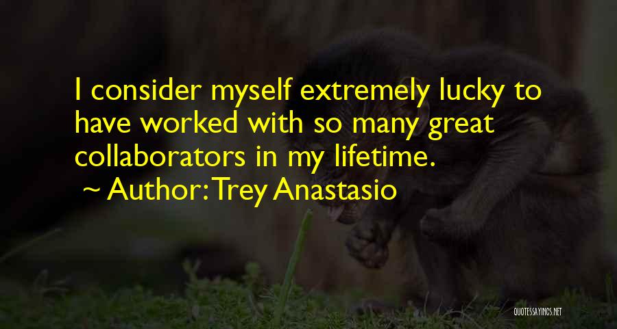 Consider Myself Lucky Quotes By Trey Anastasio