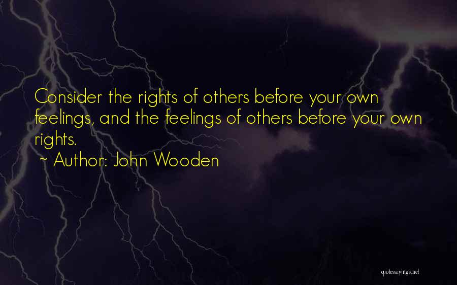 Consider Others Feelings Quotes By John Wooden