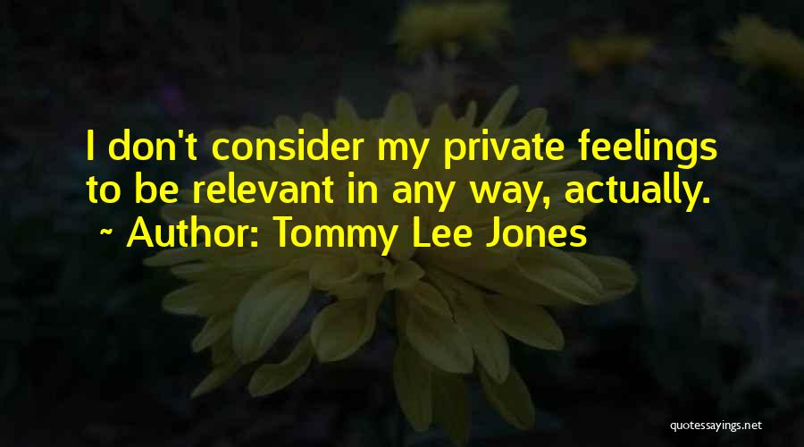 Consider Others Feelings Quotes By Tommy Lee Jones