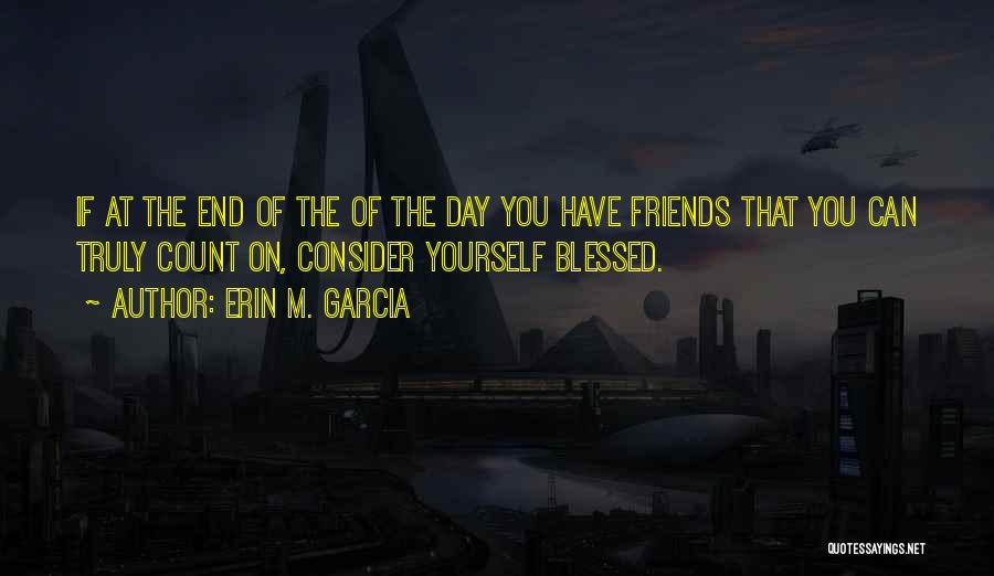 Consider Yourself Blessed Quotes By Erin M. Garcia