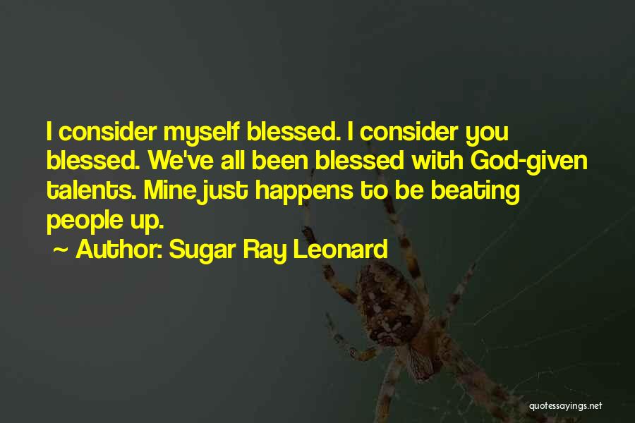 Consider Yourself Blessed Quotes By Sugar Ray Leonard