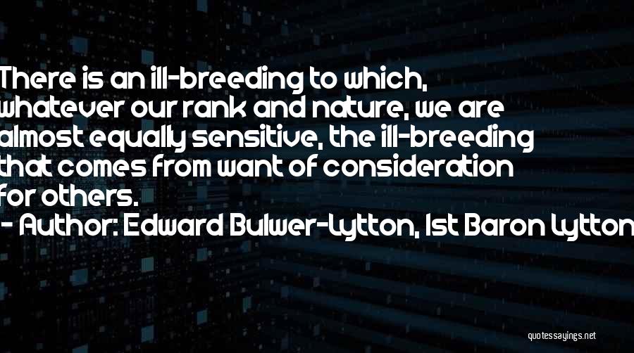 Consideration Of Others Quotes By Edward Bulwer-Lytton, 1st Baron Lytton