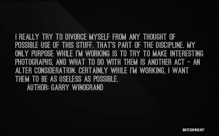 Consideration Quotes By Garry Winogrand