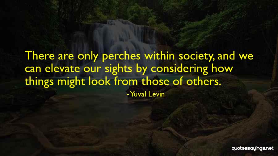 Considering Others Quotes By Yuval Levin Considering Others Quotes By Yuval Levin