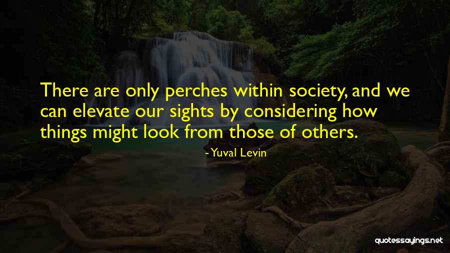 Considering Others Quotes By Yuval Levin