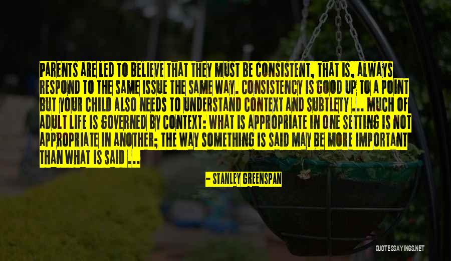 Consistency In Life Quotes By Stanley Greenspan Consistency In Life Quotes By Stanley Greenspan