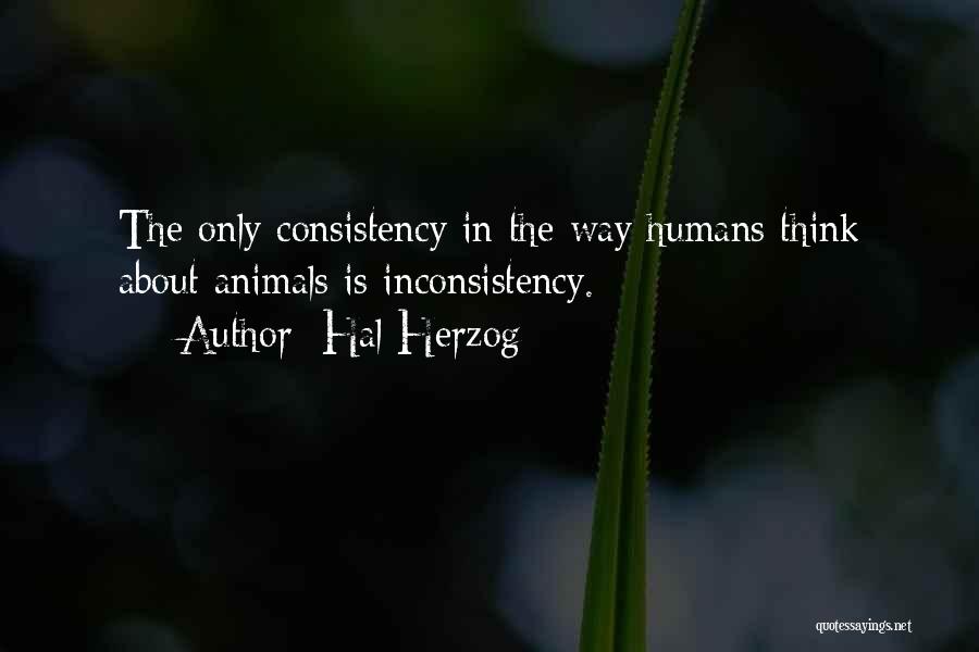 Consistency In Relationships Quotes By Hal Herzog