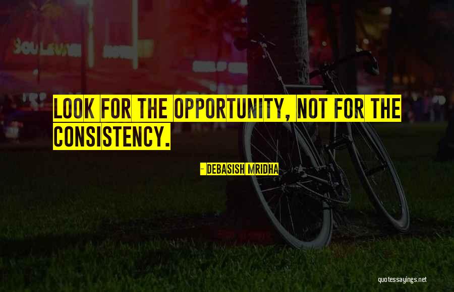 Consistency Quotes By Debasish Mridha