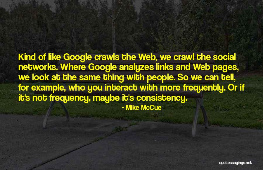 Consistency Quotes By Mike McCue