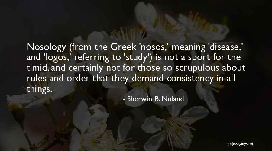 Consistency Quotes By Sherwin B. Nuland