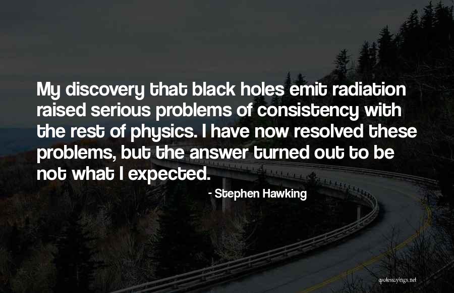 Consistency Quotes By Stephen Hawking