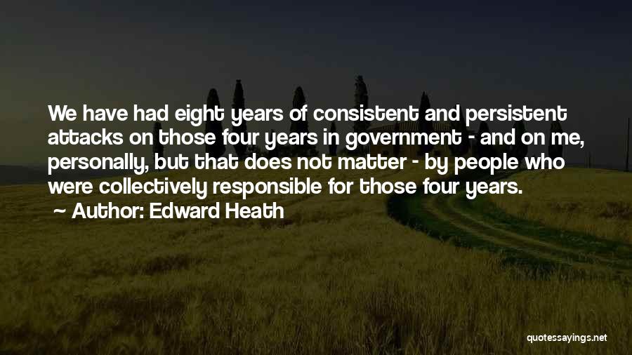 Consistent And Persistent Quotes By Edward Heath