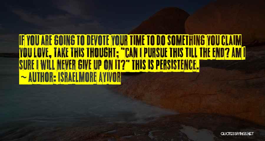 Consistent And Persistent Quotes By Israelmore Ayivor