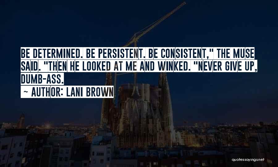 Consistent And Persistent Quotes By Lani Brown