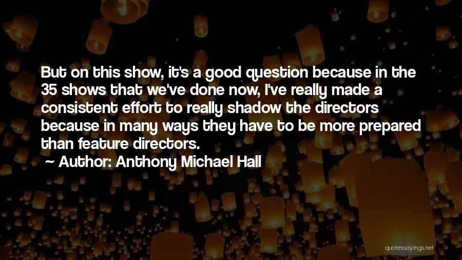 Consistent Effort Quotes By Anthony Michael Hall