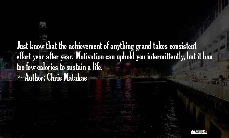 Consistent Effort Quotes By Chris Matakas