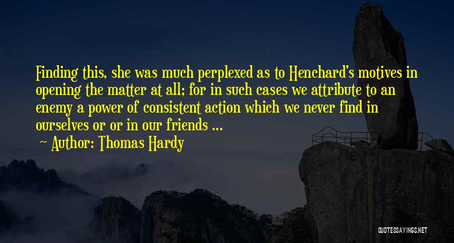 Consistent Friends Quotes By Thomas Hardy