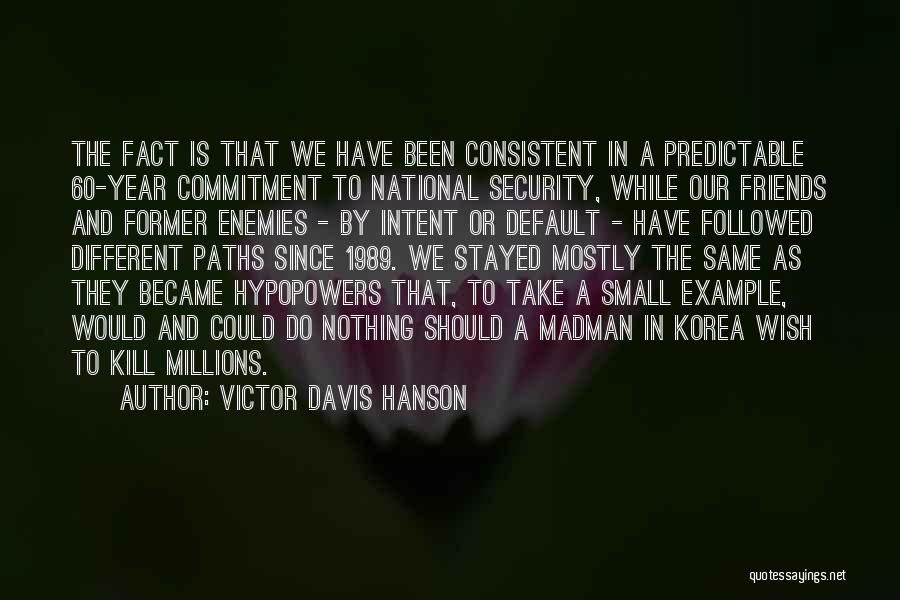 Consistent Friends Quotes By Victor Davis Hanson