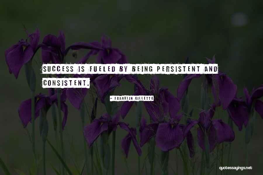 Consistent Success Quotes By Franklin Gillette