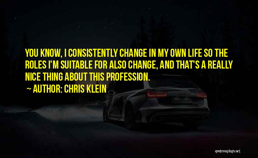 Consistently Life Quotes By Chris Klein