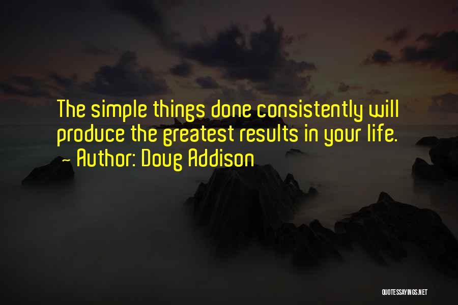 Consistently Life Quotes By Doug Addison