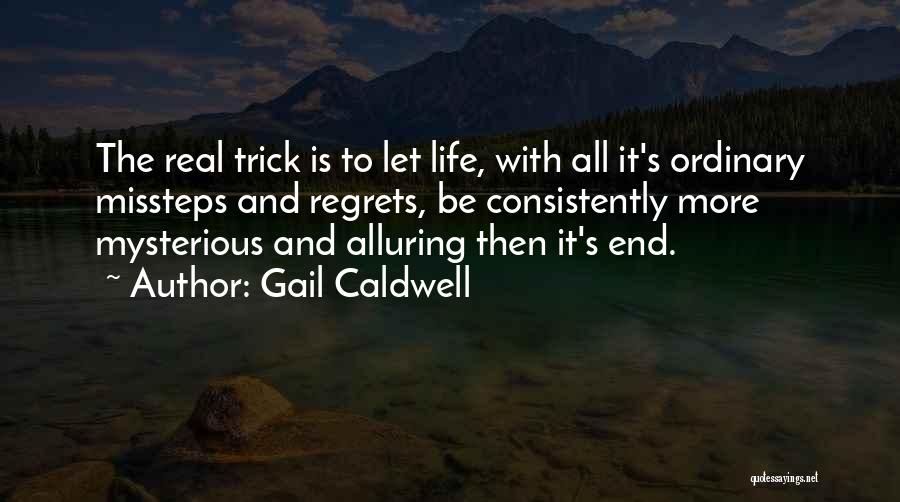 Consistently Life Quotes By Gail Caldwell
