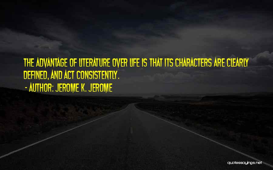 Consistently Life Quotes By Jerome K. Jerome