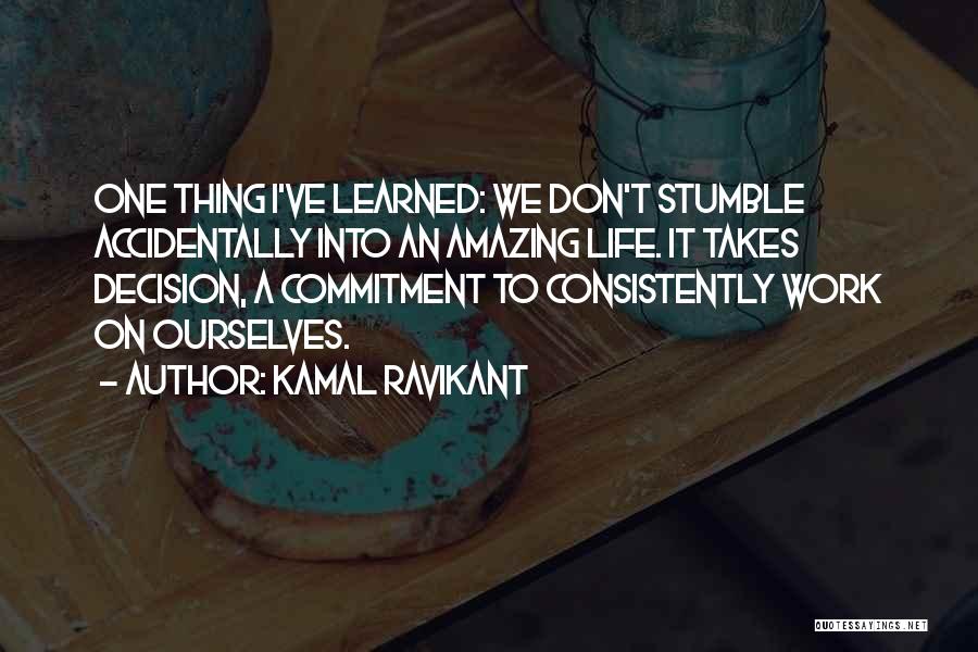 Consistently Life Quotes By Kamal Ravikant