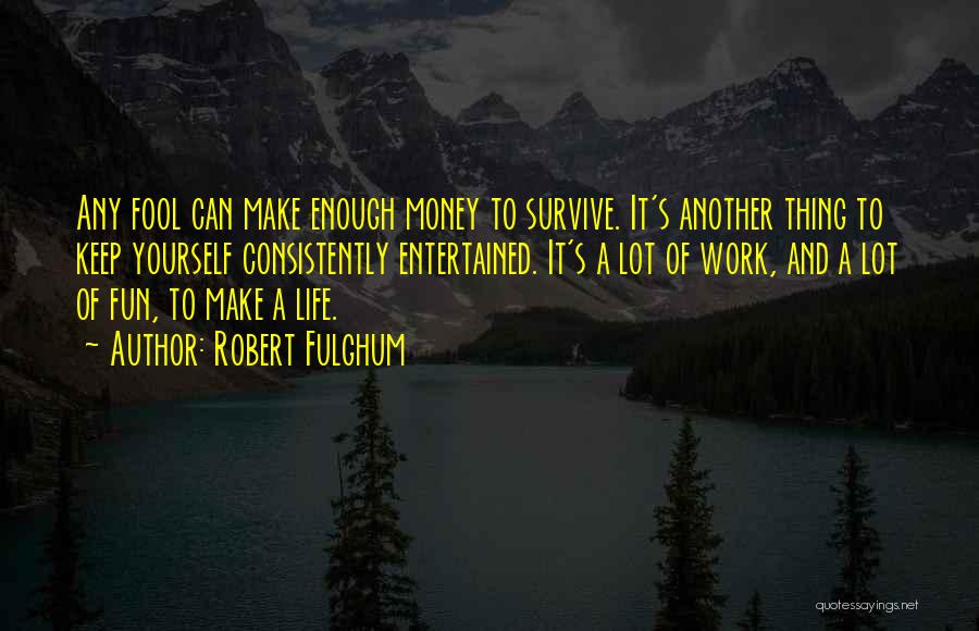 Consistently Life Quotes By Robert Fulghum