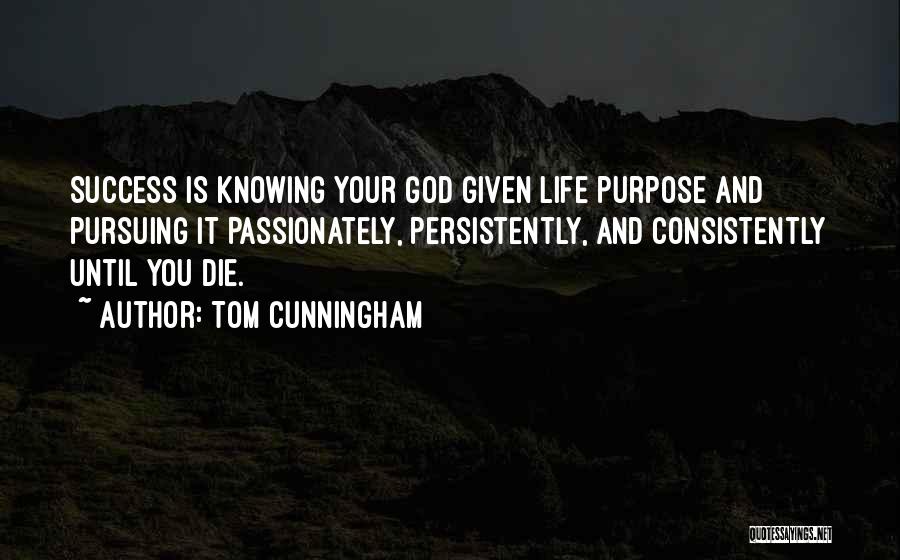 Consistently Life Quotes By Tom Cunningham