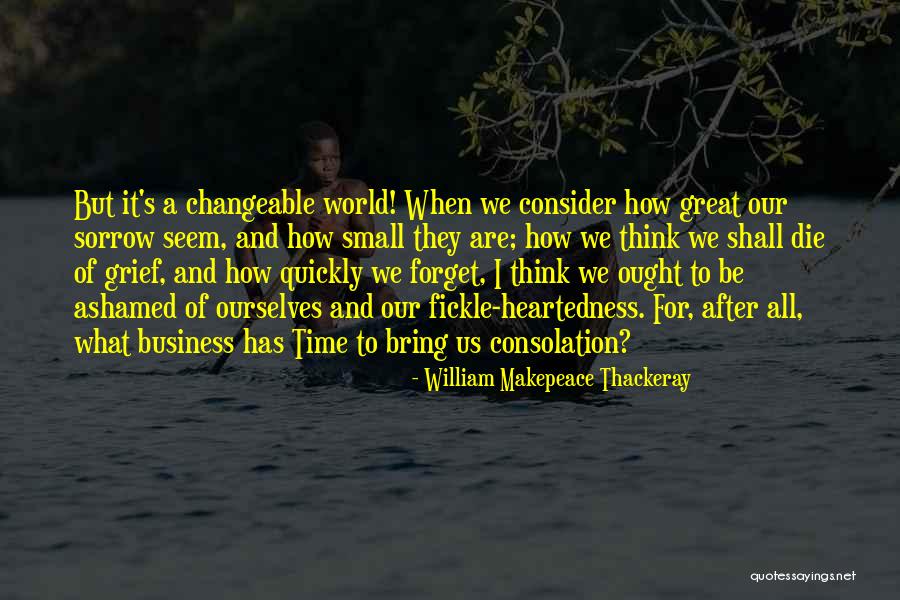 Consolation Sorrow Quotes By William Makepeace Thackeray Consolation Sorrow Quotes By William Makepeace Thackeray