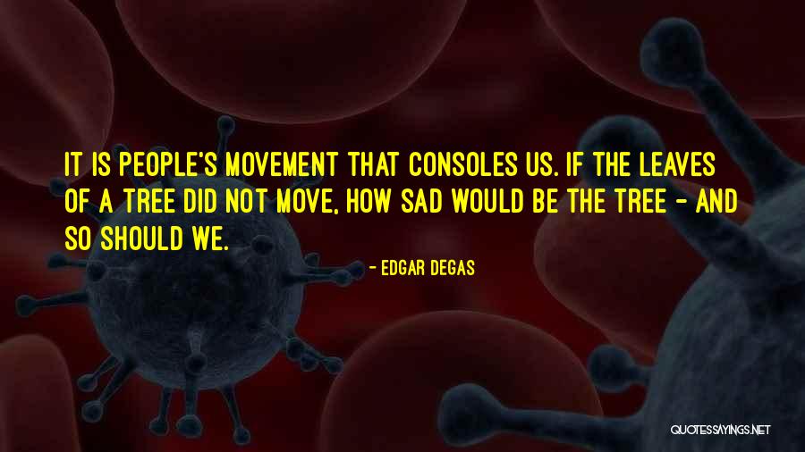 Consoles Quotes By Edgar Degas Consoles Quotes By Edgar Degas