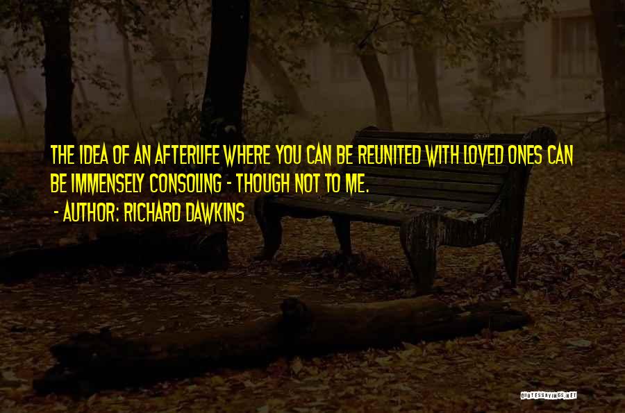 Consoling A Loved One Quotes By Richard Dawkins