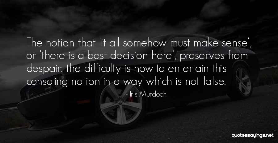 Consoling Myself Quotes By Iris Murdoch Consoling Myself Quotes By Iris Murdoch