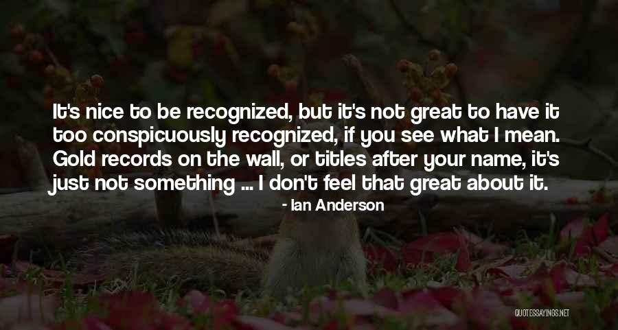 Conspicuously Quotes By Ian Anderson Conspicuously Quotes By Ian Anderson
