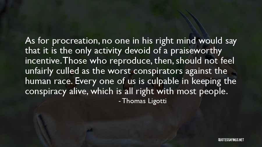 Conspiracy Against The Human Race Quotes By Thomas Ligotti Conspiracy Against The Human Race Quotes By Thomas Ligotti
