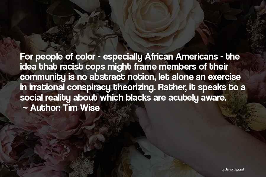 Conspiracy Quotes By Tim Wise