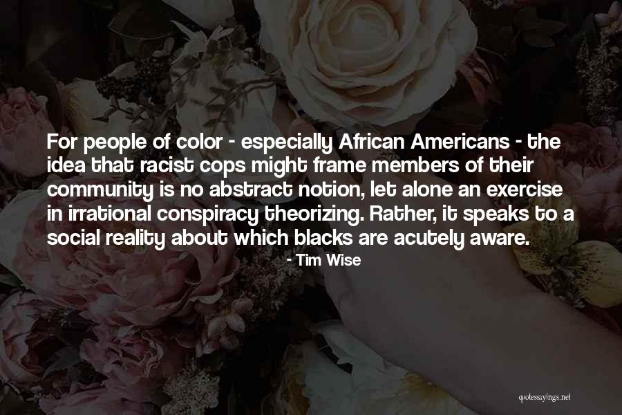 Conspiracy Quotes By Tim Wise