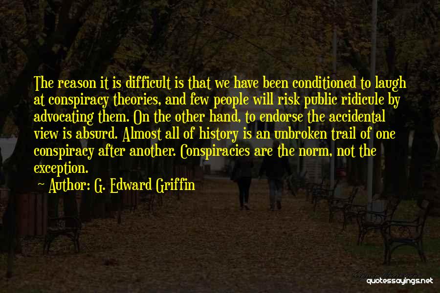 Conspiracy Theories Quotes By G. Edward Griffin